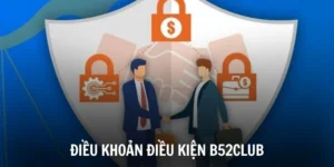 dieu khoan dieu kien b52club 11zon